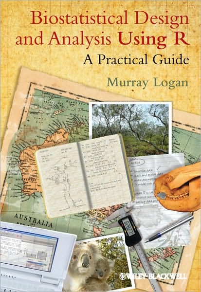 Cover for Logan, Dr Murray (Australian Institute of Marine Science) · Biostatistical Design and Analysis Using R: A Practical Guide (Taschenbuch) (2010)