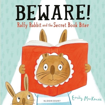 Beware! Ralfy Rabbit and the Secret Book Biter - Emily MacKenzie - Książki - Bloomsbury Publishing PLC - 9781408892084 - 11 czerwca 2020