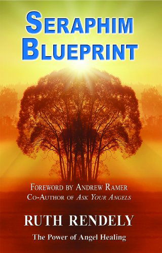 Seraphim Blueprint: the Power of Angel Healing - Ruth Rendely - Books - 1st World Publishing - 9781421899084 - March 29, 2007