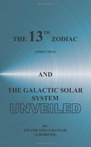 Cover for Kwame Osei-ghansah (Amorifer) · The 13th Zodiac (Ophiuchus) and the Galactic Solar System Unveiled (Paperback Bog) (2006)