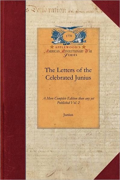 Cover for Junius · The Letters of the Celebrated Junius (Revolutionary War) (Paperback Book) (2009)
