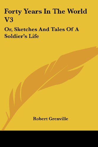 Cover for Robert Grenville · Forty Years in the World V3: Or, Sketches and Tales of a Soldier's Life (Paperback Book) (2007)