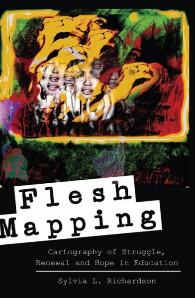 Cover for Sylvia L. Richardson · Flesh Mapping: Cartography of Struggle, Renewal and Hope in Education - Global Studies in Education (Paperback Book) [New edition] (2013)