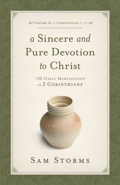 Cover for Sam Storms · A Sincere and Pure Devotion to Christ, Volume 2: 100 Daily Meditations on 2 Corinthians (2 Corinthians 7-13) (Taschenbuch) (2010)