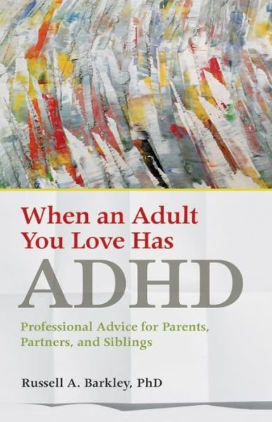 Cover for Russell A. Barkley · When an Adult You Love Has ADHD: Professional Advice for Parents, Partners, and Siblings - APA LifeTools Series (Paperback Book) (2016)