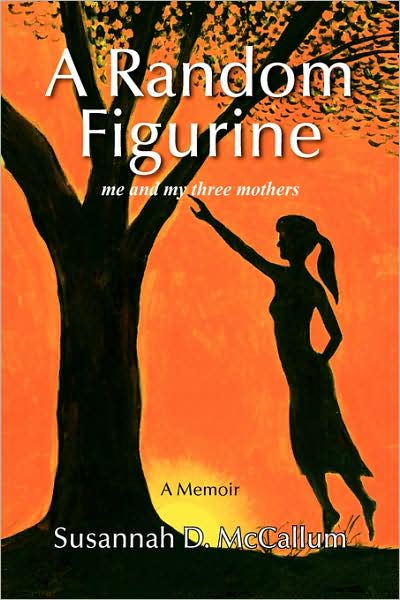 Cover for Susannah D Mccallum · A Random Figurine: Me and My Three Mothers (Paperback Book) (2008)
