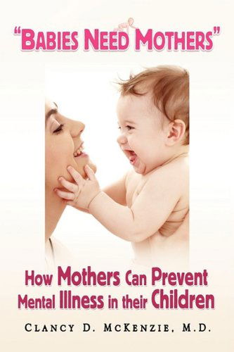 Cover for Clancy D. M.d. Mckenzie · ''babies Need Mothers'' (Hardcover Book) (2009)