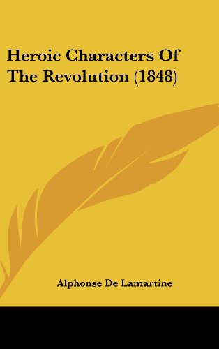 Cover for Alphonse De Lamartine · Heroic Characters of the Revolution (1848) (Hardcover Book) (2008)