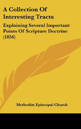 Cover for Methodist Episcopal Church · A Collection of Interesting Tracts: Explaining Several Important Points of Scripture Doctrine (1856) (Hardcover Book) (2008)