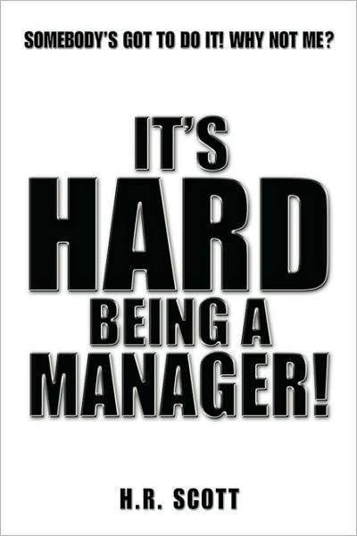 Cover for H R Scott · It's Hard Being a Manager! (Paperback Book) (2010)