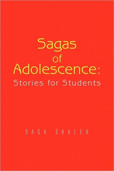 Cover for Sasa Shaler · Sagas of Adolescence: Stories for Students (Taschenbuch) (2009)