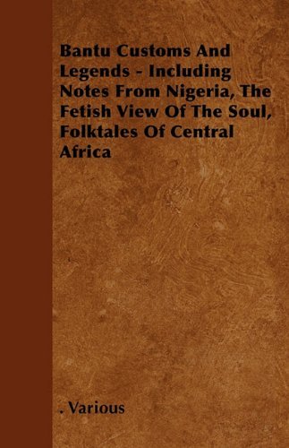 Cover for Bantu Customs and Legends - Including Notes from Nigeria, the Fetish View of the Soul, Folktales of Central Africa (Paperback Book) (2010)