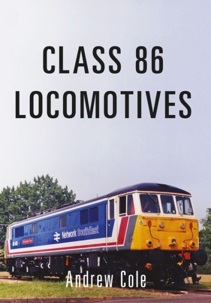 Cover for Andrew Cole · Class 86 Locomotives - Class Locomotives (Paperback Book) [UK edition] (2016)