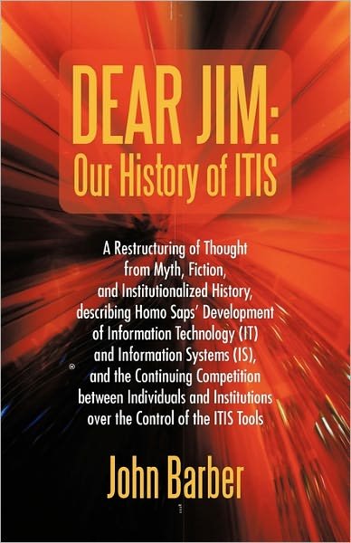 Cover for John Barber · Dear Jim: Our History of Itis: a Restructuring of Thought from Myth, Fiction, and Institutionalized History, Describing Homo Sap (Taschenbuch) (2011)