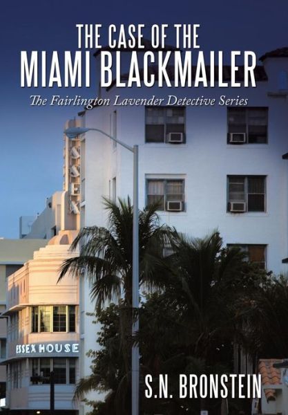 Cover for S N Bronstein · The Case of the Miami Blackmailer: the Fairlington Lavender Detective Series (Hardcover Book) (2010)