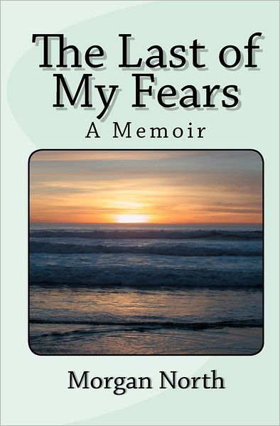 Cover for Morgan North · The Last of My Fears: a Memoir (Paperback Book) (2011)