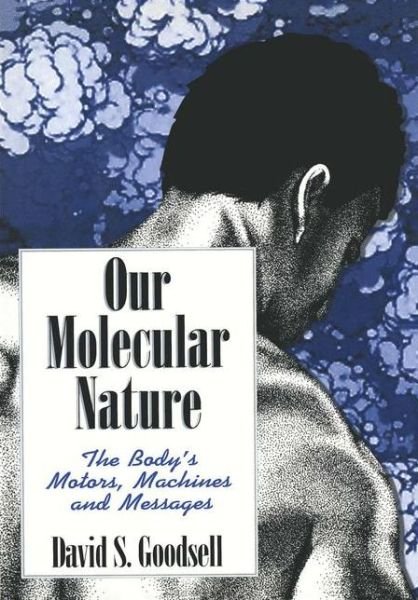 Our Molecular Nature: the Body's Motors, Machines and Messages - David S. Goodsell - Kirjat - Springer-Verlag New York Inc. - 9781461275084 - torstai 6. lokakuuta 2011