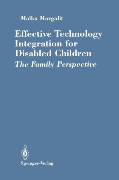 Cover for Malka Margalit · Effective Technology Integration for Disabled Children: The Family Perspective (Paperback Book) [Softcover reprint of the original 1st ed. 1990 edition] (2011)