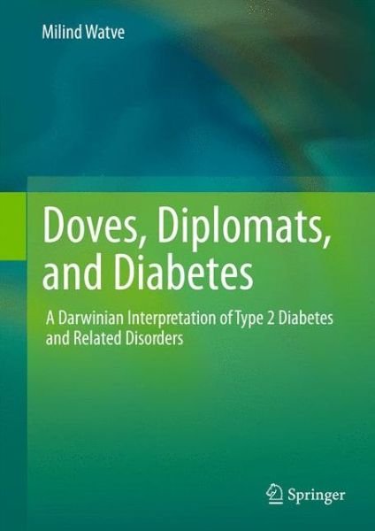 Cover for Milind Watve · Doves, Diplomats, and Diabetes: A Darwinian Interpretation of Type 2 Diabetes and Related Disorders (Gebundenes Buch) [2013 edition] (2012)