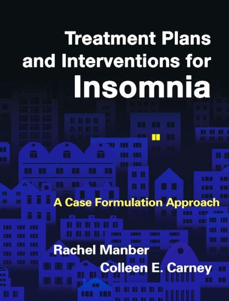 Treatment Plans and Interventions for Insomnia: A Case Formulation Approach - Treatment Plans and Interventions for Evidence-Based Psychotherapy - Manber, Rachel (Stanford University, United States) - Books - Guilford Publications - 9781462520084 - April 28, 2015