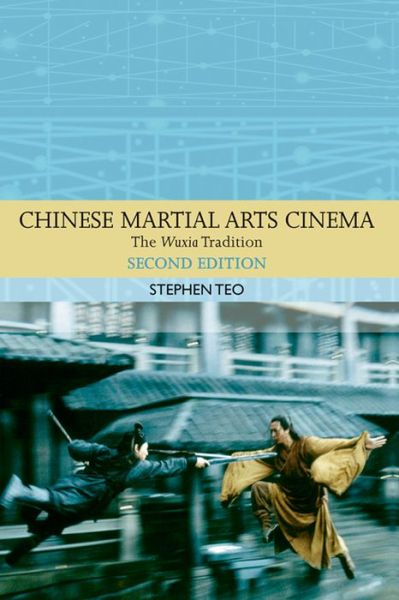 Chinese Martial Arts Cinema: The Wuxia Tradition - Stephen Teo - Books - Edinburgh University Press - 9781474400084 - November 30, 2015