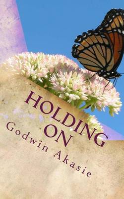 Mr. Godwin Akasie · Holding on (Paperback Book) (2012)