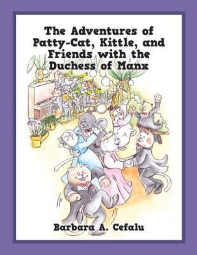 Cover for Barbara A Cefalu · The Adventures of Patty-Cat, Kittle, and Friends with the Duchess of Manx (Paperback Book) (2017)