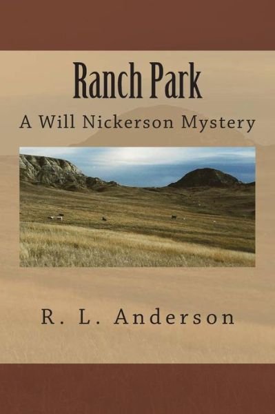 Ranch Park: a Will Nickerson Mystery - R L Anderson - Books - Createspace - 9781482007084 - January 24, 2013