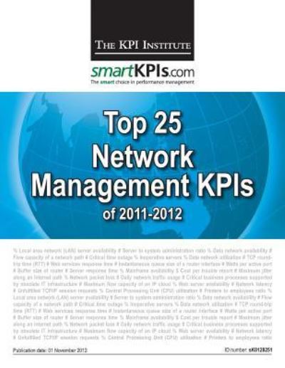 Top 25 Network Management Kpis of 2011-2012 - The Kpi Institute - Kirjat - Createspace - 9781482599084 - keskiviikko 6. maaliskuuta 2013