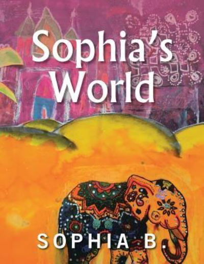 Cover for . Sophia B. · Sophia's World (Paperback Book) (2017)
