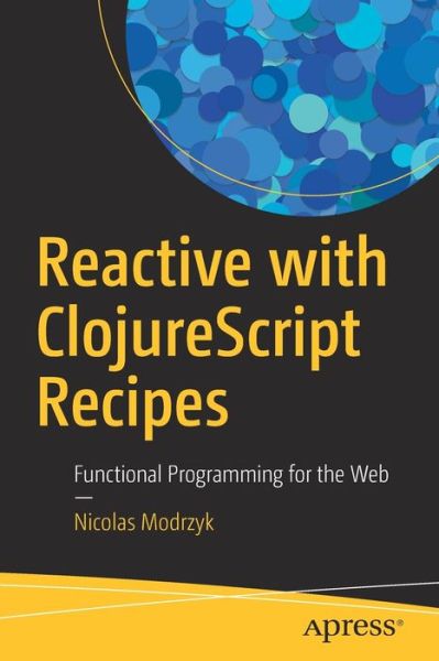 Cover for Modrzyk · Reactive with ClojureScript Recipes (Book) [1st edition] (2017)