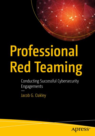 Cover for Jacob G. Oakley · Professional Red Teaming: Conducting Successful Cybersecurity Engagements (Paperback Book) [1st edition] (2019)