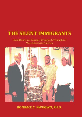 Cover for Boniface C. Nwugwo Ph. D. · The Silent Immigrants: Untold Stories of Courage, Struggles &amp; Triumphs of West Africans in America (Hardcover Book) (2013)