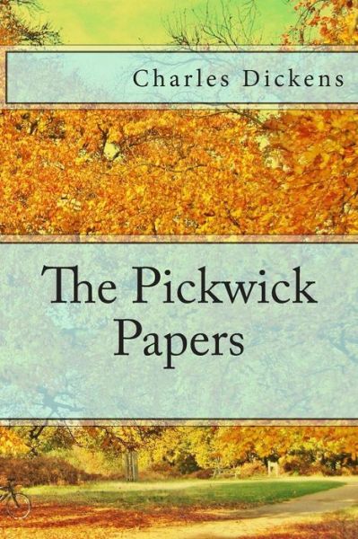 The Pickwick Papers - Charles Dickens - Books - Createspace - 9781494945084 - January 8, 2014