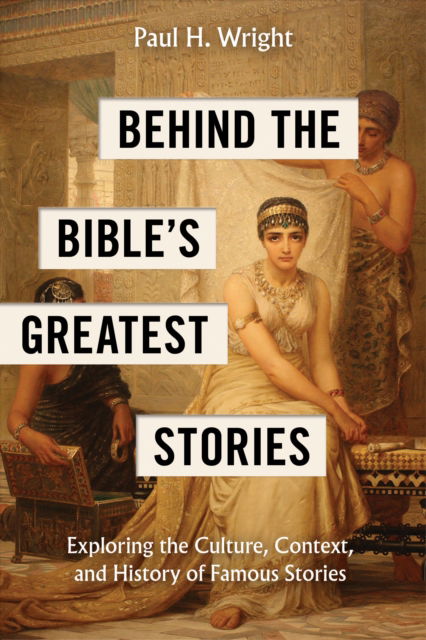 Cover for Paul H Wright · Behind the Bible's Greatest Stories (Paperback Book) (2025)