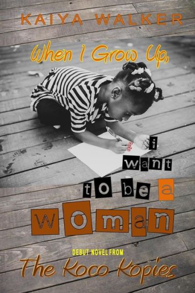 Cover for Kaiya Walker · When I Grow Up, I Want to Be a Woman: Urban Fiction Inspired by True Events (Paperback Book) (2014)