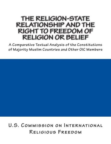 Cover for U S Co International Religious Freedom · The Religion-state Relationship and the Right to Freedom of Religion or Belief: a Comparative Textual Analysis of the Constitutions of Majority Muslim (Taschenbuch) (2014)