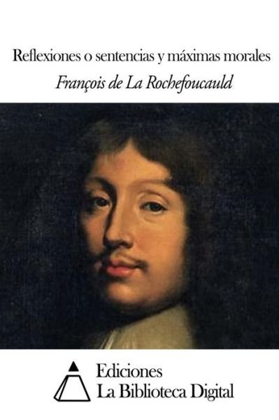 Cover for Francois De La Rochefoucauld · Reflexiones O Sentencias Y Maximas Morales (Paperback Bog) (2014)