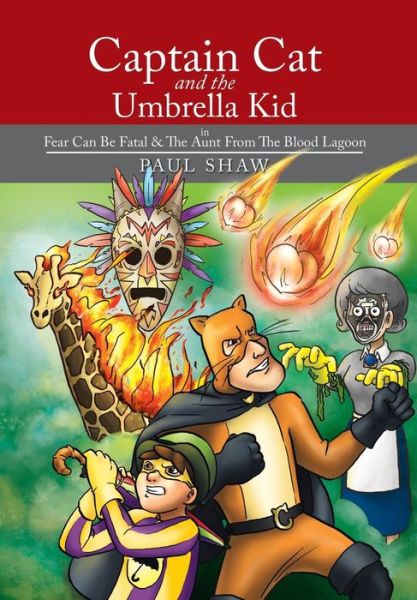 Cover for Paul Shaw · Captain Cat and the Umbrella Kid: in Fear Can Be Fatal &amp; the Aunt from the Blood Lagoon (Hardcover Book) (2015)