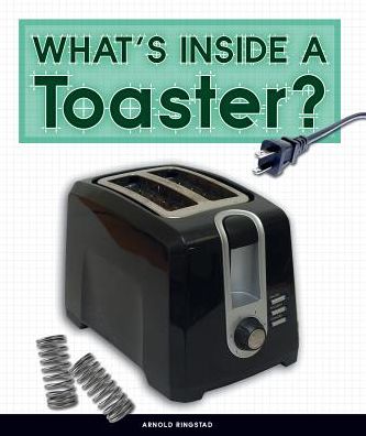 Cover for Arnold Ringstad · What's Inside a Toaster? (Gebundenes Buch) (2019)