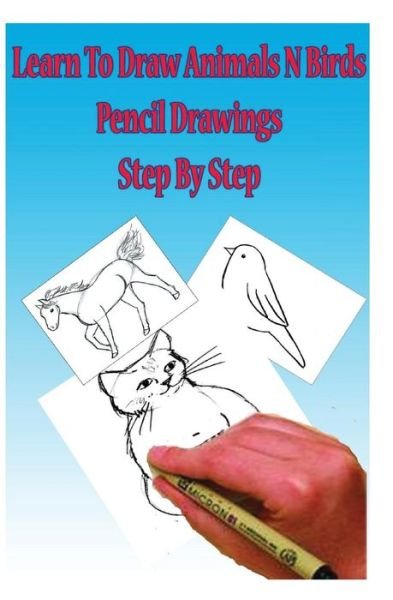 Cover for Gp Edu · Learn to Draw Animals N Birds: Pencil Drawings Step by Step: Pencil Drawing Ideas for Absolute Beginners (Paperback Bog) (2015)