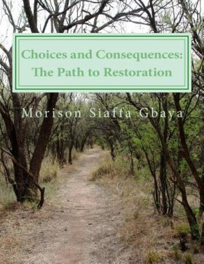 Cover for Morison Siaffa Gbaya · Choices and Consequences The Path to Restoration (Paperback Book) (2015)