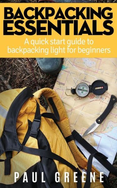 Cover for Paul Greene · Backpacking Essentials: a Quick Start Guide to Backpacking Light for Beginners (Taschenbuch) (2015)