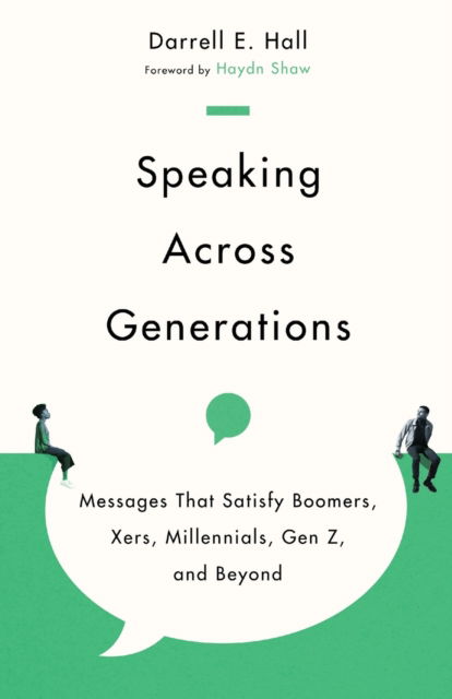 Cover for Darrell E. Hall · Speaking Across Generations – Messages That Satisfy Boomers, Xers, Millennials, Gen Z, and Beyond (Paperback Bog) (2022)