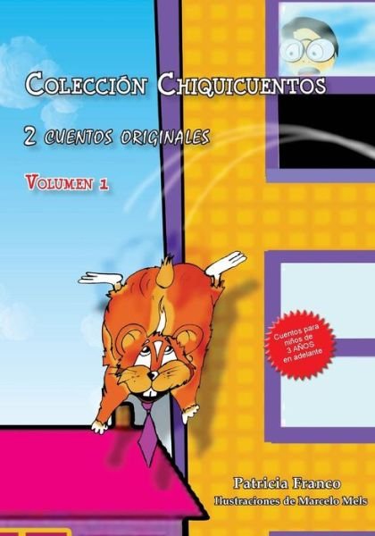 Coleccion Chiquicuentos Volumen 1: El Hamster Volador Y La Vaquita Paquita - Patricia Irma Franco - Libros - Createspace - 9781514397084 - 17 de junio de 2015