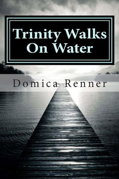 Cover for Domica Renner · Trinity Walks on Water: Part One: the Healing (Paperback Book) (2015)