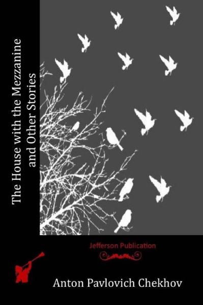 Cover for Anton Pavlovich Chekhov · The House with the Mezzanine and Other Stories (Paperback Book) (2015)