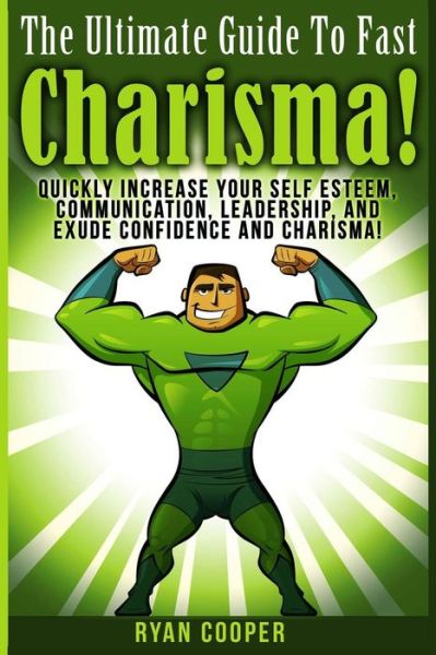 Cover for Ryan Cooper · Charisma - Ryan Cooper: Quickly Increase Your Self Esteem, Communication, Leadership, and Exude Confidence and Charisma! (Paperback Book) (2015)