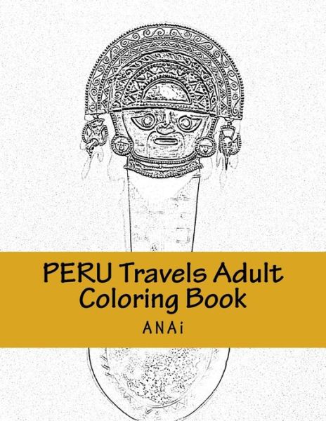 Cover for Anai · Peru Travels Adult Coloring Book: Color Precious Moments in Peru (Paperback Book) (2015)