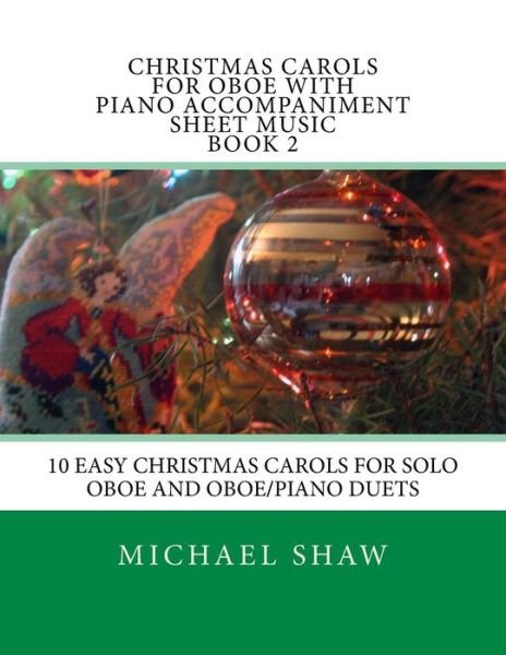 Cover for Michael Shaw · Christmas Carols for Oboe with Piano Accompaniment Sheet Music Book 2: 10 Easy Christmas Carols for Solo Oboe and Oboe / Piano Duets (Taschenbuch) (2015)